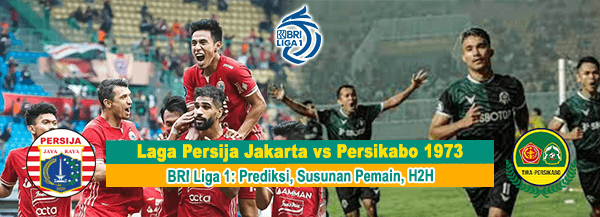 Laga Persija Jakarta vs Persikabo 1973 BRI Liga 1: Prediksi, Susunan Pemain, H2H